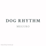 DOG RHYTHM MEGURO